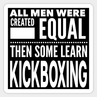 ALL MEN WERE CREATED EQUAL THEN SOME LEARN KICKBOXING Martial Arts Man Statement Gift Magnet